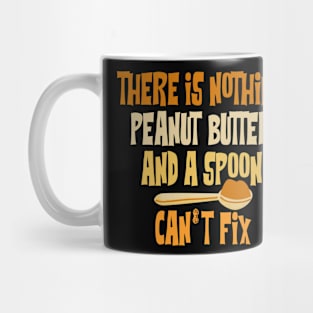 There Is Nothing Peanut Butter And A Spoon Can’t Fix Mug